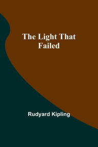 Title: The Light That Failed, Author: Rudyard Kipling