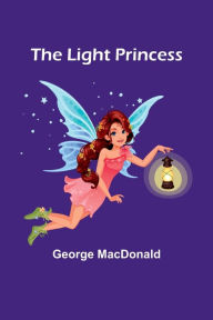 Title: The Light Princess, Author: George MacDonald