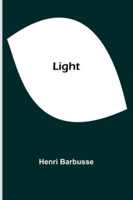 Title: Light, Author: Henri Barbusse