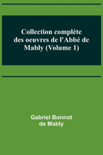 Collection complète des oeuvres de l'Abbé de Mably (Volume 1)
