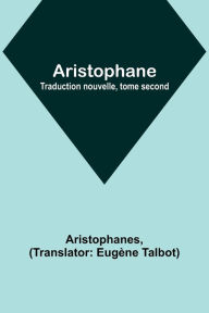 Title: Aristophane; Traduction nouvelle, tome second, Author: Aristophanes