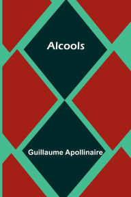 Title: Alcools, Author: Guillaume Apollinaire