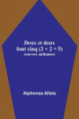 Deux et deux font cinq (2 + 2 = 5); oeuvres anthumes