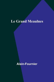 Title: Le Grand Meaulnes, Author: Alain-Fournier