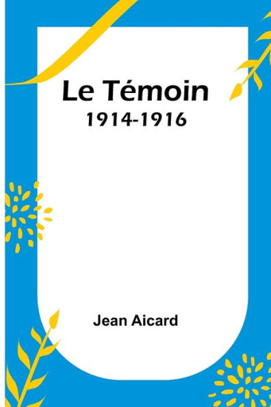 Le Témoin: 1914-1916