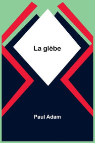 Title: La glèbe, Author: Paul Adam
