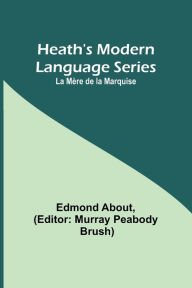 Title: Heath's Modern Language Series: La Mère de la Marquise, Author: Edmond About