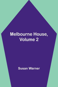Title: Melbourne House, Volume 2, Author: Susan Warner