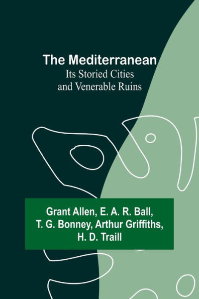 The Mediterranean: Its Storied Cities and Venerable Ruins
