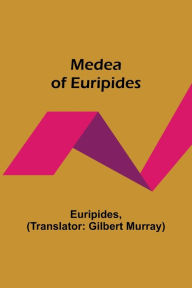 Title: Medea of Euripides, Author: Euripides