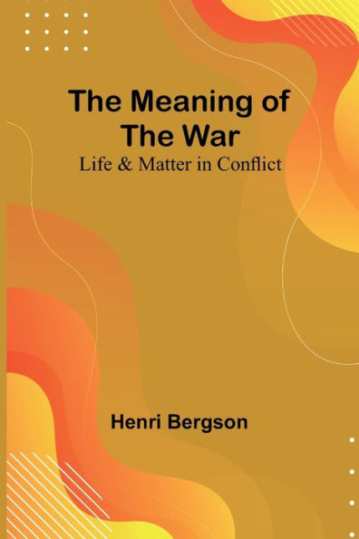 the Meaning of War: Life & Matter Conflict