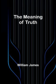 Title: The Meaning of Truth, Author: William James