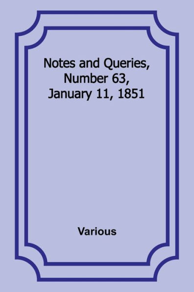 Notes and Queries, Number 63, January 11, 1851