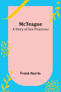 McTeague: A Story of San Francisco