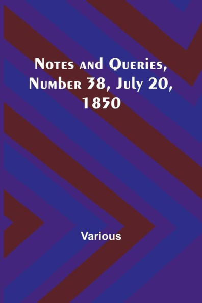 Notes and Queries, Number 38, July 20, 1850