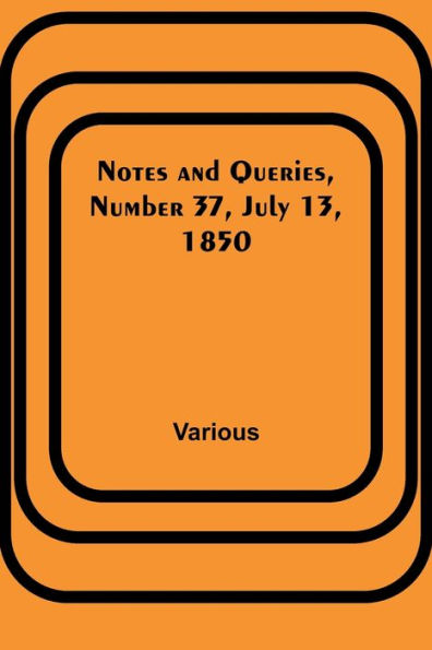 Notes and Queries, Number 37, July 13, 1850