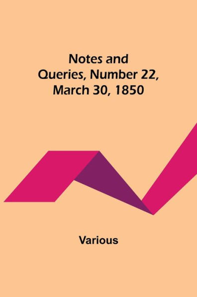 Notes and Queries, Number 22, March 30, 1850