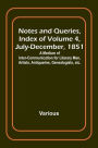 Notes and Queries, Index of Volume 4, July-December, 1851; A Medium of Inter-communication for Literary Men, Artists, Antiquaries, Genealogists, etc.
