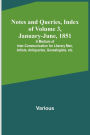 Notes and Queries, Index of Volume 3, January-June, 1851; A Medium of Inter-communication for Literary Men, Artists, Antiquaries, Genealogists, etc.