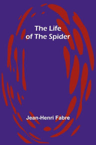 Title: The Life of the Spider, Author: Jean-Henri Fabre