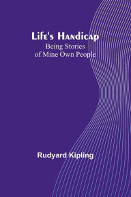 Life's Handicap: Being Stories of Mine Own People