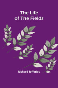 Title: The Life of the Fields, Author: Richard Jefferies