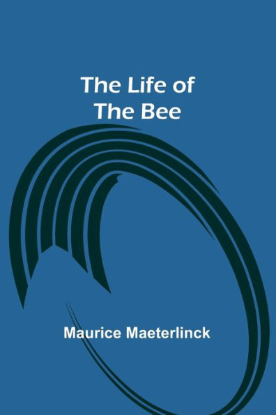 The Life of the Bee by Maurice Maeterlinck, Paperback | Barnes & Noble®