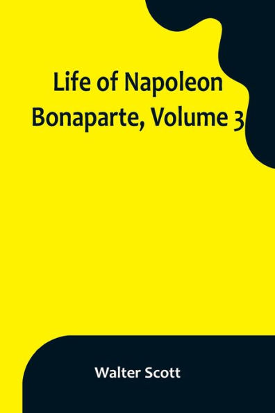 Life of Napoleon Bonaparte, Volume 3