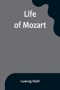 Title: Life of Mozart, Author: Ludwig Nohl