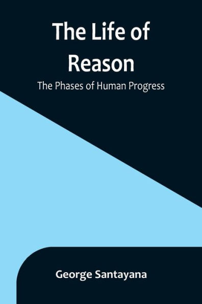 The Life of Reason: Phases Human Progress