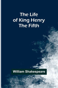 Title: The Life of King Henry the Fifth, Author: William Shakespeare