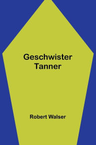 Title: Geschwister Tanner, Author: Robert Walser