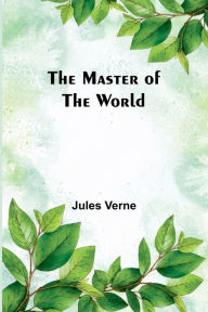 Title: The Master of the World, Author: Jules Verne