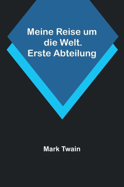 Meine Reise um die Welt. Erste Abteilung