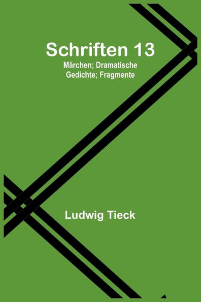 Schriften 13: Märchen; Dramatische Gedichte; Fragmente