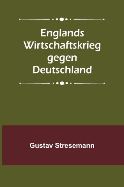 Englands Wirtschaftskrieg gegen Deutschland