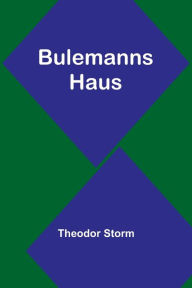 Title: Bulemanns Haus, Author: Theodor Storm