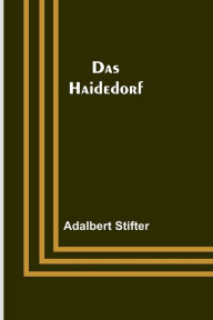 Title: Das Haidedorf, Author: Adalbert Stifter