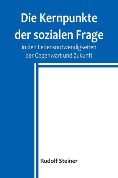 Die Kernpunkte der sozialen Frage den Lebensnotwendigkeiten Gegenwart und Zukunft