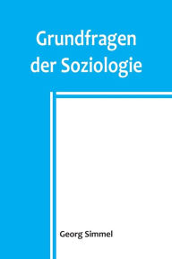 Title: Grundfragen der Soziologie, Author: Georg Simmel