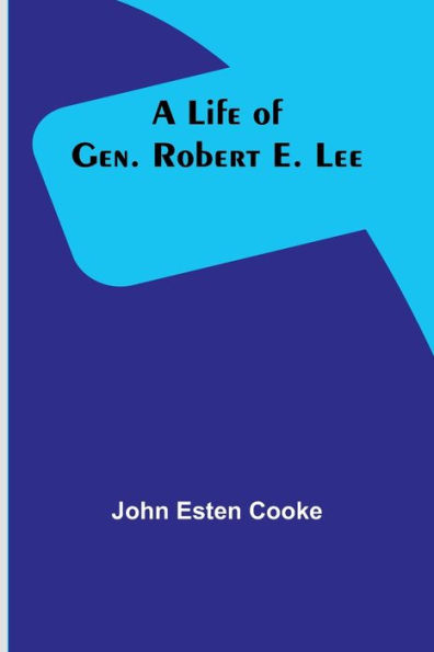 A Life of Gen. Robert E. Lee