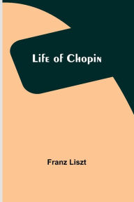 Title: Life of Chopin, Author: Franz Liszt