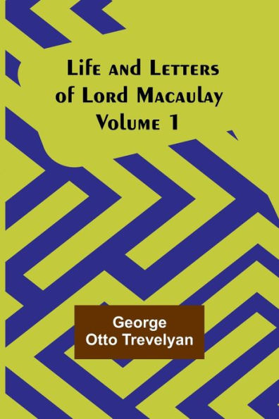 Life and Letters of Lord Macaulay. Volume 1