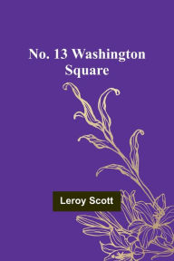 Title: No. 13 Washington Square, Author: Leroy Scott