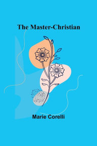 Title: The Master-Christian, Author: Marie Corelli