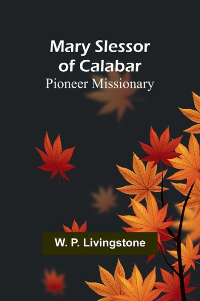 Mary Slessor of Calabar: Pioneer Missionary