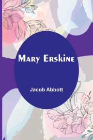 Title: Mary Erskine, Author: Jacob Abbott