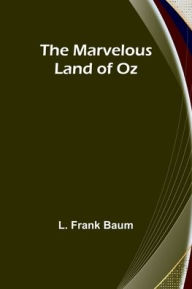 Title: The Marvelous Land of Oz, Author: L. Frank Baum