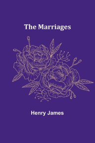 Title: The Marriages, Author: Henry James