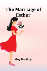 Title: The Marriage of Esther, Author: Guy Boothby